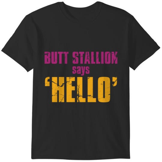 Discover Butt Stallion says Hello T-Shirts