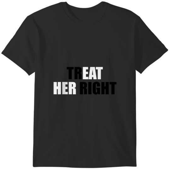 Discover treat her right funny eat her right T-Shirts