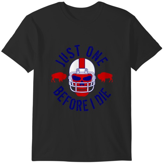 Discover Buffalo Football Just One Before I Die T-Shirts
