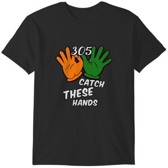 Discover 305 Catch These Hands - The U T-Shirts