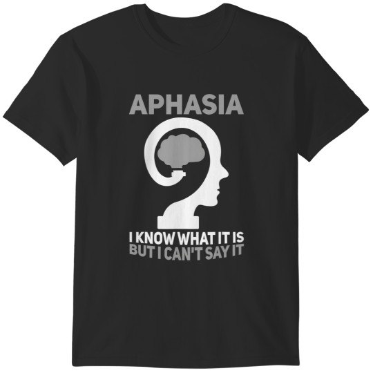 Discover aphasia awareness i know what it is but i can't say it T-Shirts