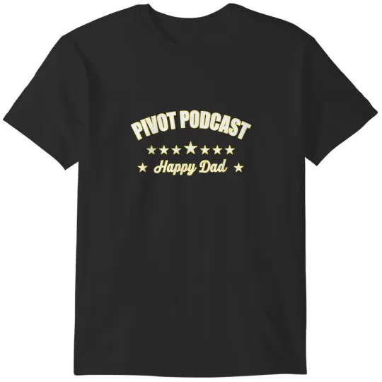 Discover Happy fathers day Pivot Podcast Happy Dad T-Shirts