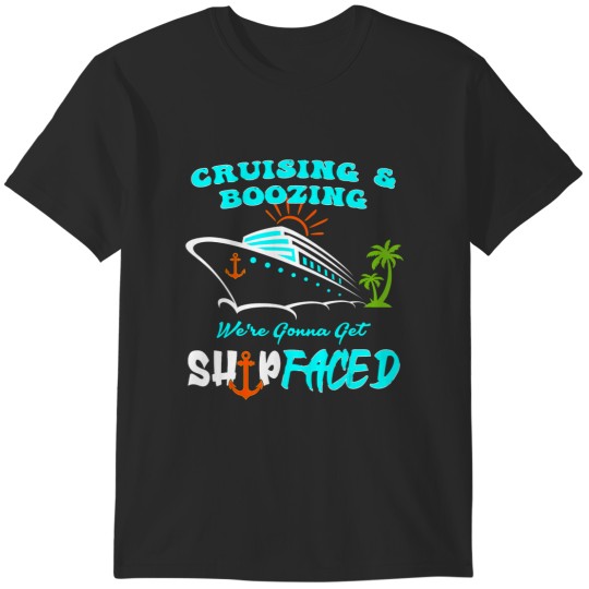 Discover boozing and cruising booze cruise time to get ship faced T-Shirts