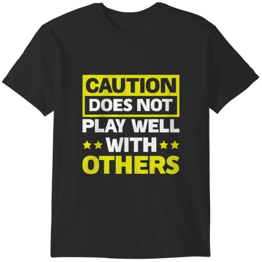Discover caution does not play well with others T-Shirts