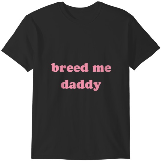 Discover breed me daddy funny design T-Shirts