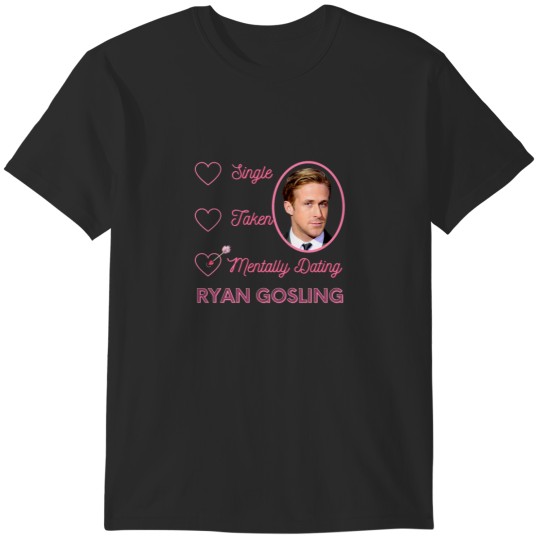 Discover Mentally Dating Ryan Gosling T-Shirts