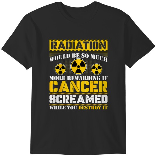 Discover chemotherapy radiation would be so much more rewarding T-Shirts