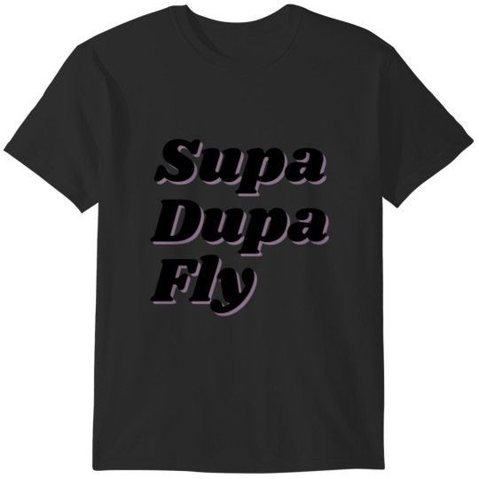 Discover Supa dupa fly T-Shirts