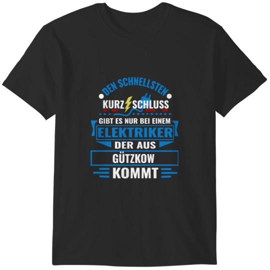 Discover GÜTZKOW - We have the best electricians, no one gets it so fast. T-Shirts
