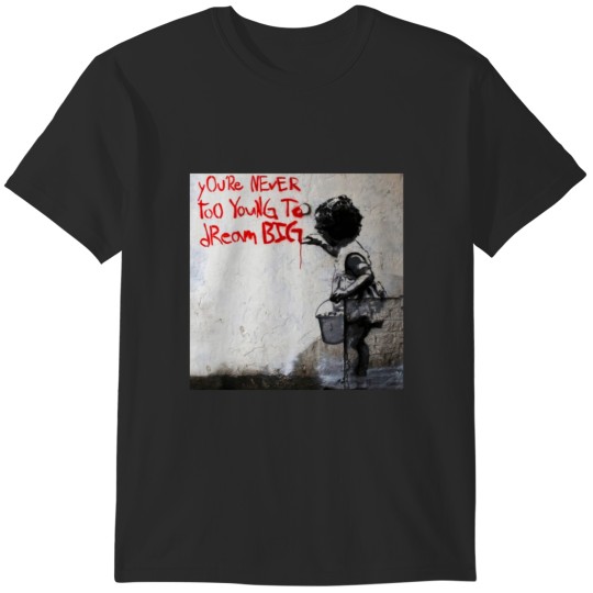 Discover Banksy You`re Never Too Young To Dream Big T-Shirts