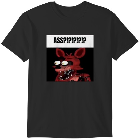Discover fnaf foxy ASSw!!!! meme T-Shirts