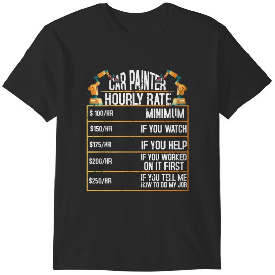 Discover Car Painter Hourly Rate Auto Body Mechanic Detailer T-Shirts