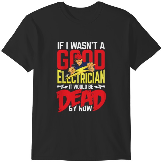 Discover Good electrician T-Shirts