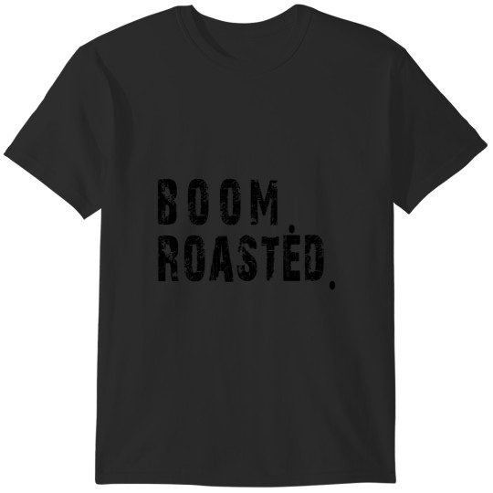Discover boom roasted T-Shirts