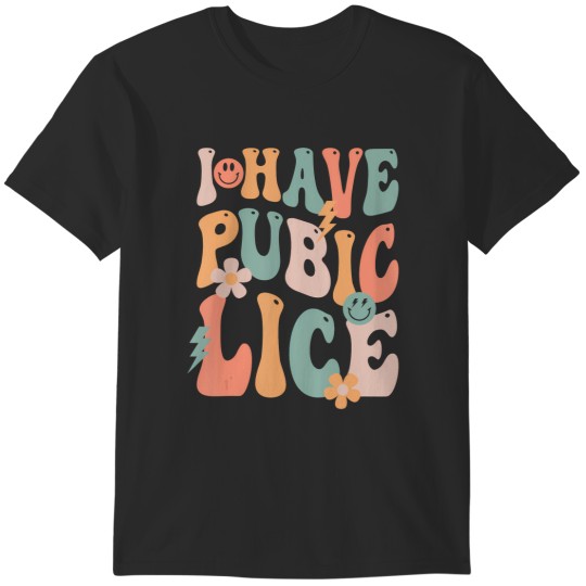 Discover funny i have pubic lice groovy sarcastic meme T-Shirts