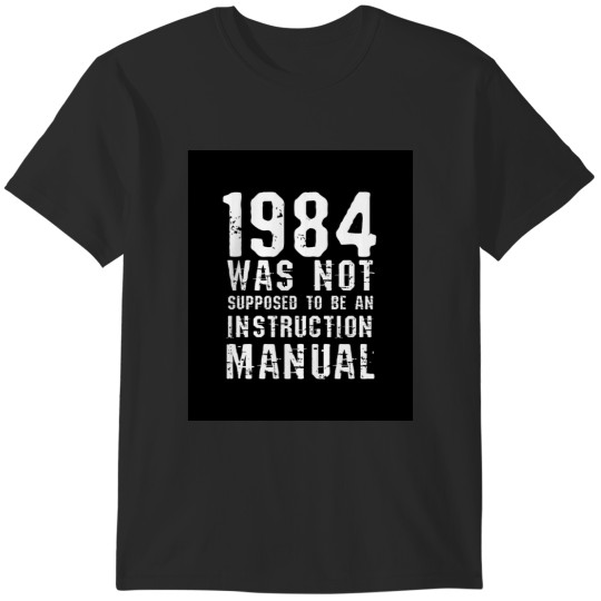 Discover 1984 Was Not Supposed To Be An Instruction Manual T-Shirts