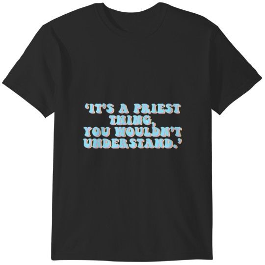 Discover A Priest Thing ft T-Shirts