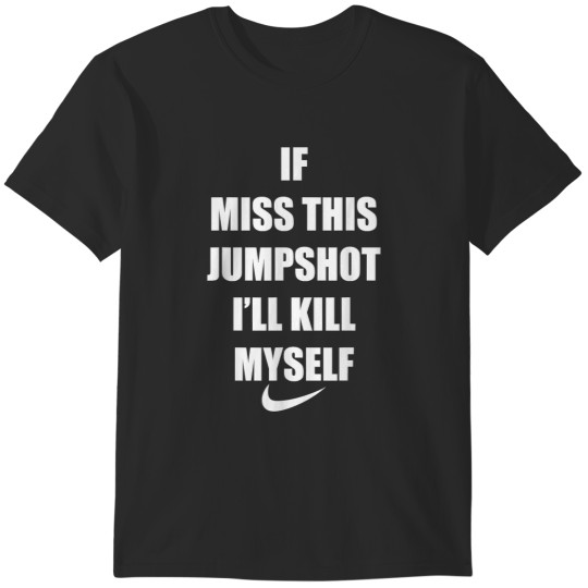 Discover If I Miss This Jumpshot Father's Mother's Day fo T-Shirts