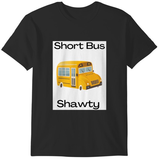 Discover Short Bus Shawty Bad bleep T-Shirts
