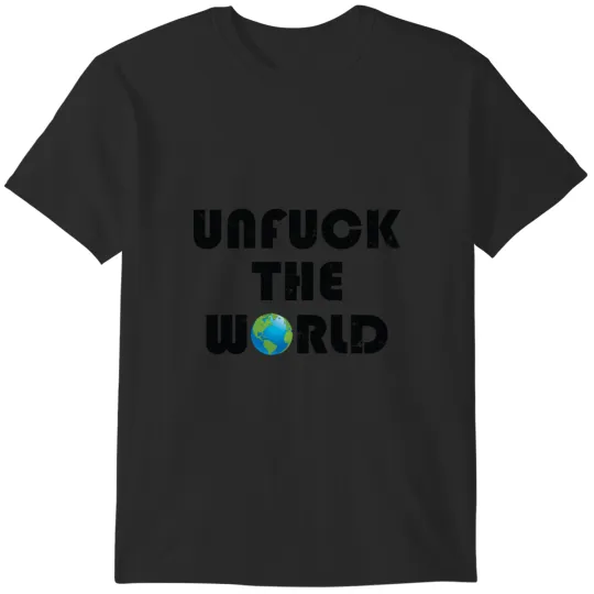Discover Unfuck the world T-Shirts