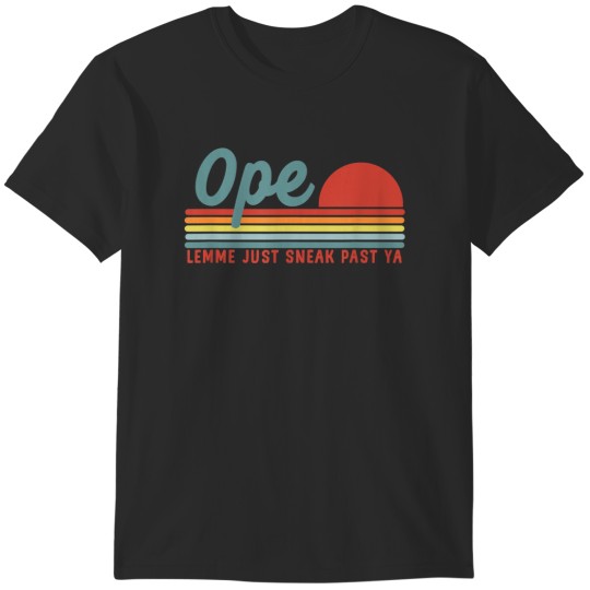 Discover Men Funny Midwest Gift, Ope Just Gonna Sneak Right Past Ya T-Shirts