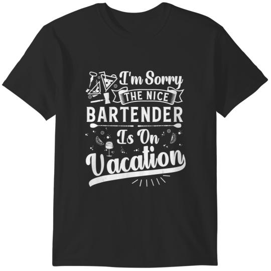 Discover i'm sorry the nice bartender is on vacation bartending T-Shirts