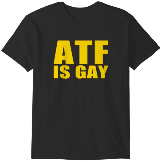 Discover ATF is Gay T-Shirts