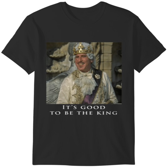Discover Its Good to be the King - Mel Brooks T-Shirts