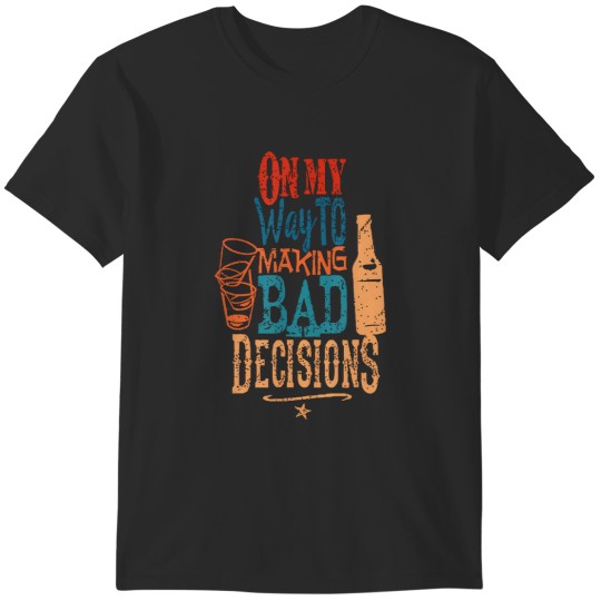 Discover on my way to making bad decisions T-Shirts