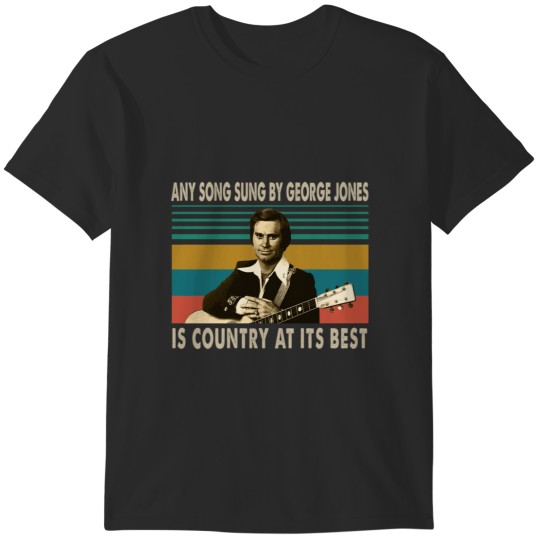 Discover George Jones Any Song Sung By George Jones Is Country At Its-Best- T-Shirts