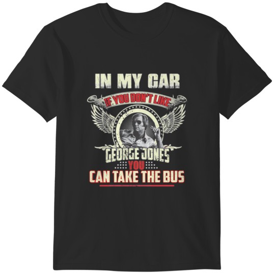 Discover George Jones If you don_t like you can take the Bus T-Shirts