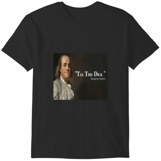 Discover Benjamin Franklin  Tax This T-Shirts