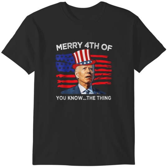 Discover Merry 4th Of You Know The Thing Joe Biden Fourth T-Shirts