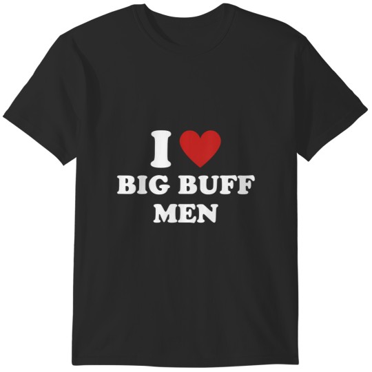 Discover i heart big buff i love big buff T-Shirts