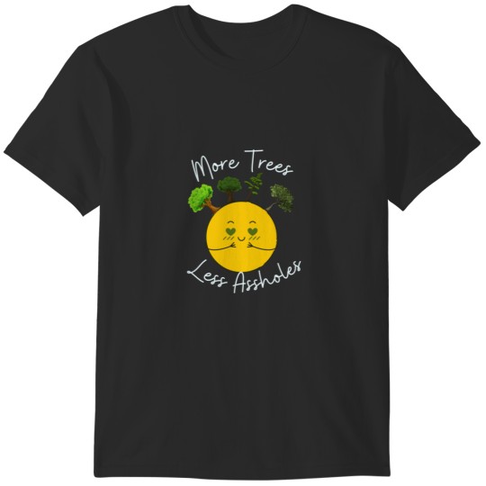 Discover More Trees Less Assholes T-Shirts