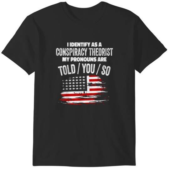 Discover I identify As a Conspiracy Theorist Pronouns Are T-Shirts