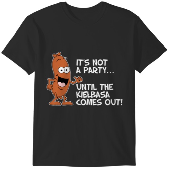Discover Its Not A Party Until The Kielbasa Comes Out Polish Cartoon T-Shirts