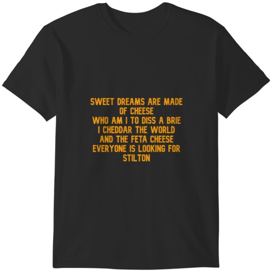 Discover Sweet dreams are made of cheese T-Shirts