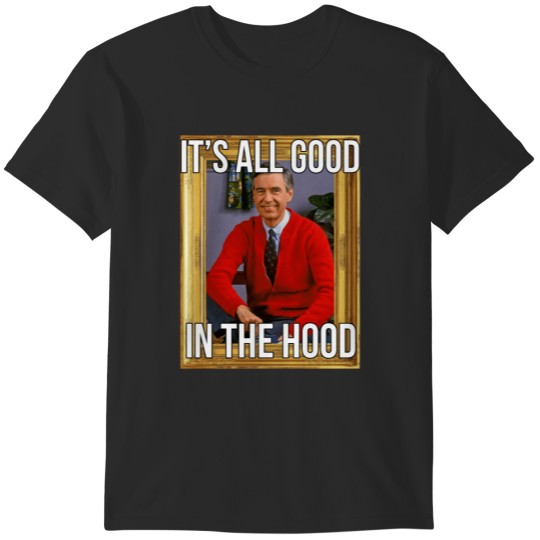 Discover Its all good in the hood -MrRogers T-Shirts