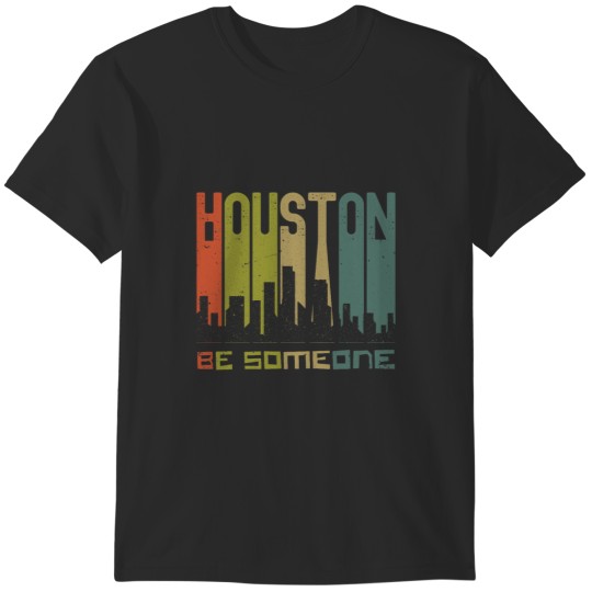 Discover houston be someone T-Shirts