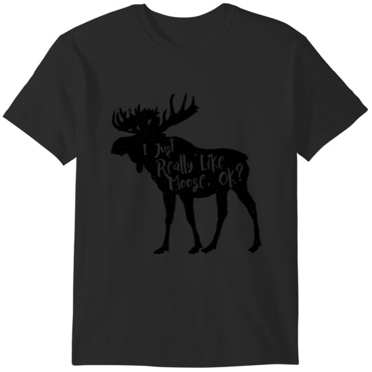 Discover I Just Really Like Moose Ok Funny Moose Lover  Gifts T-Shirts
