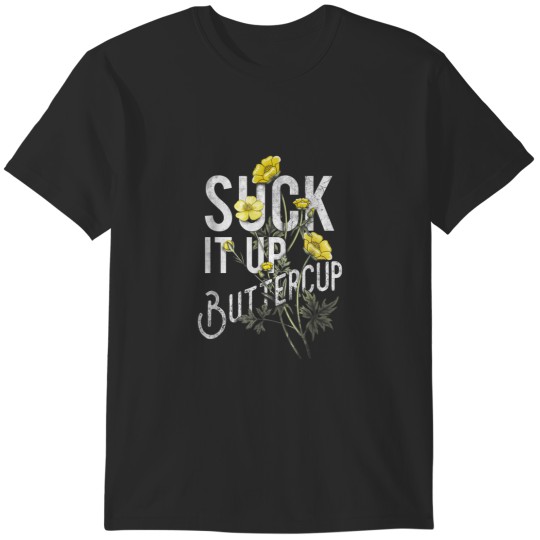 Discover Suck It Up Buttercup Funny Saying Graphic Quote 5700 T-Shirts