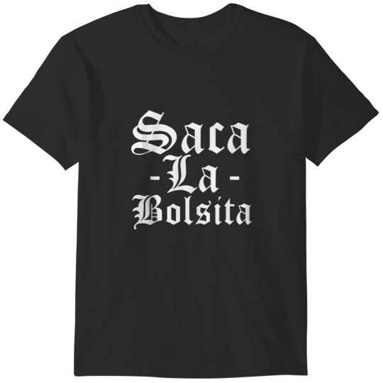 Discover Saca La Bolsita T-Shirts