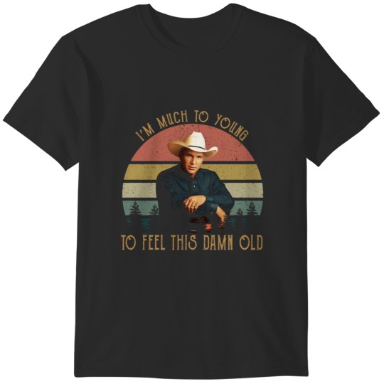 Discover Vintage Garth Tees Brooks-I'm Much To Young To Feel This-Damn-Old T-Shirts