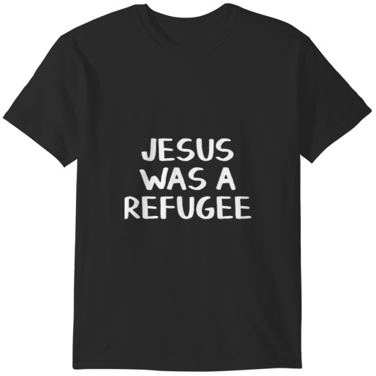 Discover Jesus Was A Refugee-ksl8W T-Shirts