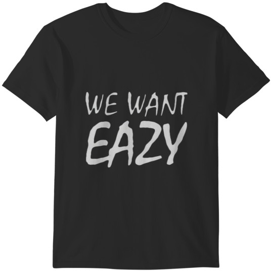Discover WE WANT EAZY T-Shirts