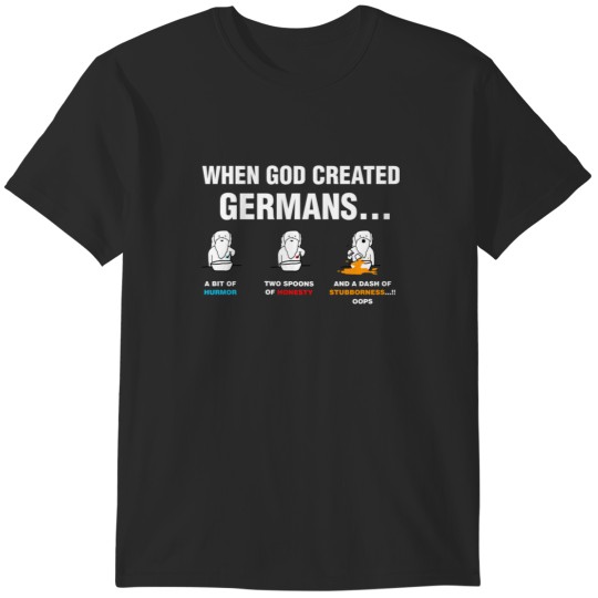 Discover When God created Germans Funny T-Shirts