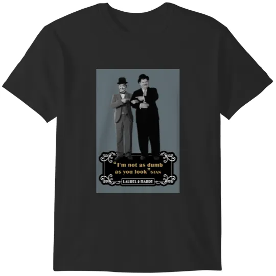 Discover Laurel  Hardyy - Im Not As Dumb As You Look T-Shirts