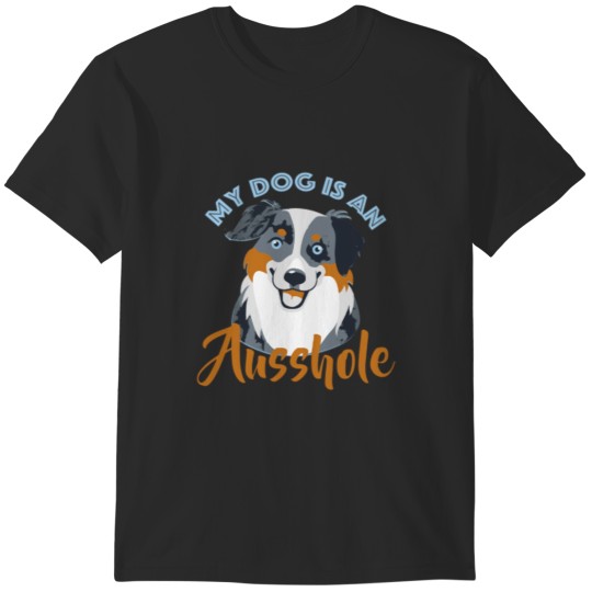 Discover My dog is an Ausshole T-Shirts