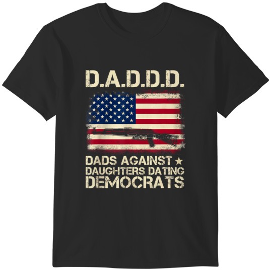 Discover s daddd dads against daughter dating democrats father's day T-Shirts